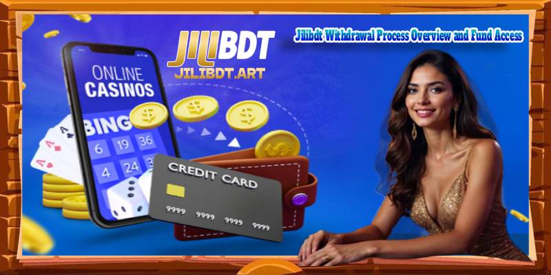 Jilibdt Withdrawal Process Overview and Fund Access